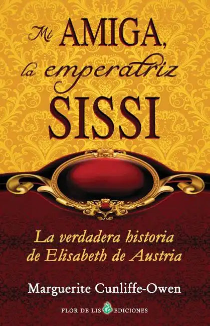 Mi amiga, la emperatriz Sissi: La verdadera historia de Elisabeth de Austria - Paperback