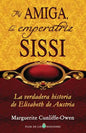 Mi amiga, la emperatriz Sissi: La verdadera historia de Elisabeth de Austria - Paperback