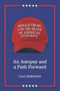Donald Trump and the Death of American Integrity: An Autopsy and a Path Forward - Paperback