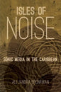 Isles of Noise: Sonic Media in the Caribbean - Paperback