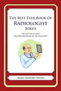 The Best Ever Book of Radiologist Jokes: Lots and Lots of Jokes Specially Repurposed for You-Know-Who - Paperback