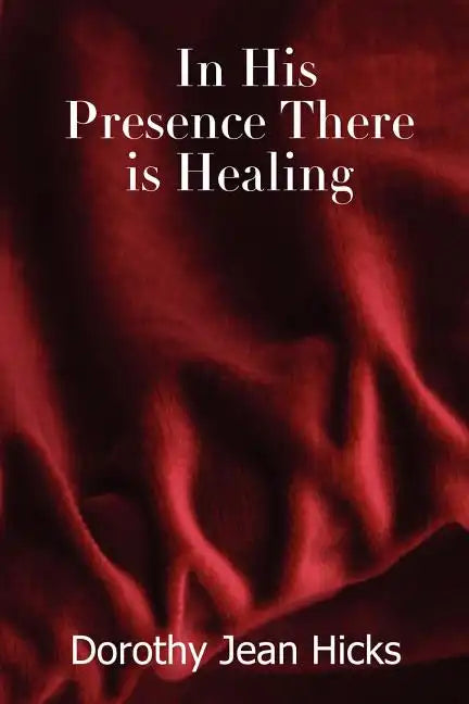 In His Presence There Is Healing - Paperback