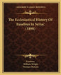 The Ecclesiastical History Of Eusebius In Syriac (1898) - Paperback