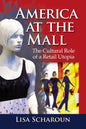 America at the Mall: The Cultural Role of a Retail Utopia - Paperback