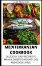 Mediterranean Cookbook: 7o Delicious Easy Mediterranean Diet Recipes for Weight Loss Managing Diabetes for Good Living - Paperback
