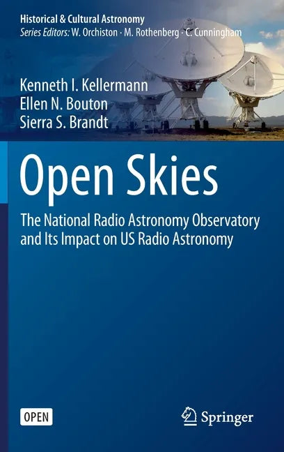 Open Skies: The National Radio Astronomy Observatory and Its Impact on Us Radio Astronomy - Hardcover