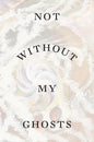 Not Without My Ghosts - Paperback