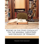 Report of the State Geologist on the Mineral Industries and Geology of Vermont - Paperback
