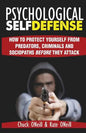 Psychological Self-Defense: How To Protect Yourself From Predators, Criminals and Sociopaths Before They Attack - Paperback