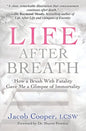 Life After Breath: How a Brush with Fatality Gave Me a Glimpse of Immortality - Paperback