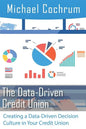 The Data-Driven Credit Union: Creating a Data-Driven Decision Culture in Your Credit Union - Paperback