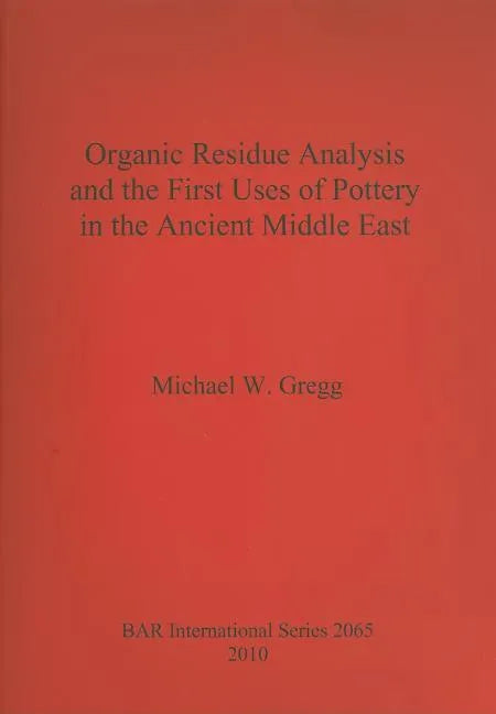 Organic Residue Analysis and the First Uses of Pottery in the Ancient Middle East - Paperback