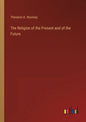 The Religion of the Present and of the Future - Paperback