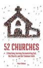 52 Churches: A Yearlong Journey Encountering God, His Church, and Our Common Faith - Hardcover
