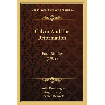 Calvin And The Reformation: Four Studies (1909) - Paperback