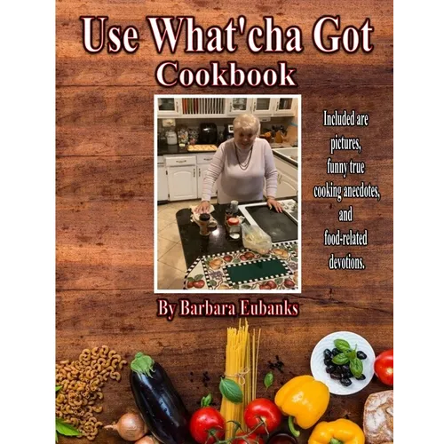 Use What'cha Got Cookbook: Grandma's Southern Hospitality Cookbook - Paperback