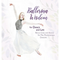 Ballerina Wisdom for Dance and Life: Reflections and Advice for Pre-Professional Dancers - Hardcover