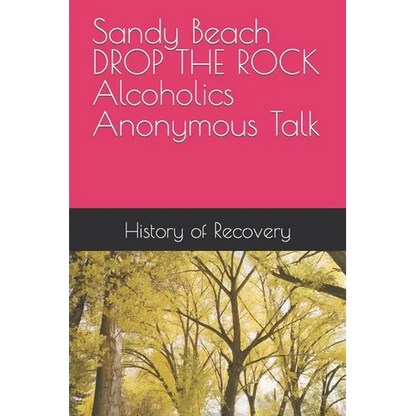 Sandy Beach DROP THE ROCK Alcoholics Anonymous Talk - Paperback