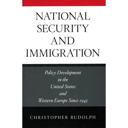 National Security and Immigration: Policy Development in the United States and Western Europe Since 1945 - Hardcover