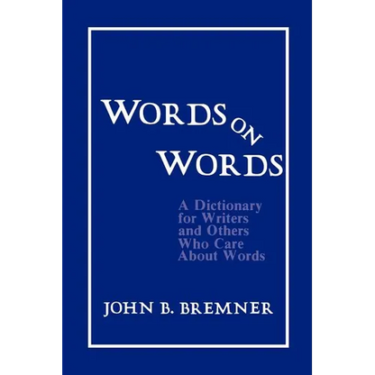 Words on Words: A Dictionary for Writers and Others Who Care about Words - Paperback