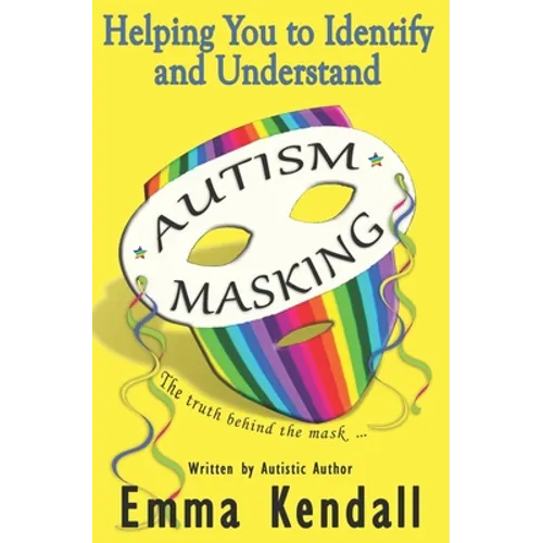 Helping You to Identify and Understand Autism Masking: The Truth Behind the Mask - Paperback
