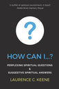 How can I...?: Perplexing Spiritual Questions and Suggestive Spiritual Answers - Paperback