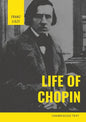 Life of Chopin: Frédéric Chopin was a Polish composer and virtuoso pianist of the Romantic era who wrote primarily for solo piano. - Paperback