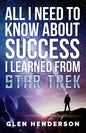 All I Need To Know About Success I Learned From Star Trek - Paperback