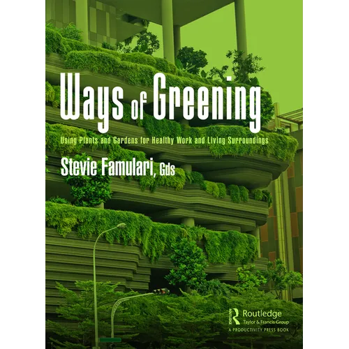 Ways of Greening: Using Plants and Gardens for Healthy Work and Living Surroundings - Paperback