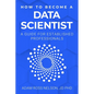 How to Become a Data Scientist: A Guide for Established Professionals - Paperback