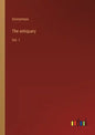 The antiquary: Vol. 1 - Paperback
