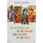 An Introduction to the Making and Meaning of the Bible - Paperback