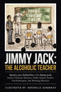 Jimmy Jack: the Alcoholic Teacher: Spend a Year Behind Bars with Jimmy Jack, a Former Christian Minister, Public School Teacher, P - Paperback