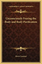 Unconsciously Freeing the Body and Body Purification - Hardcover