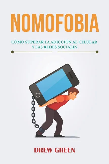 Nomofobia: cómo superar la adicción al celular y las redes sociales - Paperback