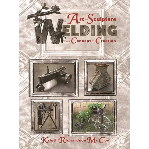 The Art of Sculpture Welding: From Concept to Creation - Paperback