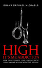 High, It's Me Addiction: How to Recognize, Love, and Decide if You Can Live with an Addicted Spouse - Paperback