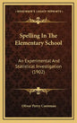 Spelling in the Elementary School: An Experimental and Statistical Investigation (1902) - Hardcover