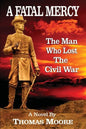 A Fatal Mercy: The Man Who Lost the Civil War - Paperback
