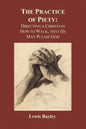 Practice of Piety: Directing a Christian How to Walk, That He May Please God (Paperback) - Paperback