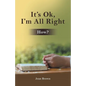 It's Ok, I'm All Right: How? - Paperback
