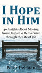 I Hope in Him: 40 Insights about Moving from Despair to Deliverance through the Life of Job - Hardcover