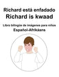 Español-Afrikáans Richard está enfadado / Richard is kwaad Libro bilingüe de imágenes para niños - Paperback