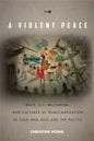A Violent Peace: Race, U.S. Militarism, and Cultures of Democratization in Cold War Asia and the Pacific - Paperback