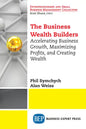 The Business Wealth Builders: Accelerating Business Growth, Maximizing Profits, and Creating Wealth - Paperback