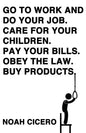 Go to Work and Do Your Job. Care for Your Children. Pay Your Bills. Obey the Law. Buy Products. - Paperback