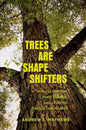Trees Are Shape Shifters: How Cultivation, Climate Change, and Disaster Create Landscapes - Hardcover
