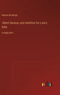 Albert Savarus; and Ambition for Love's Sake: in large print - Hardcover