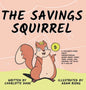 The Savings Squirrel: A Children's Book About Understanding Where Money Comes From, Saving, and Knowing the Value of a Dollar - Hardcover