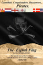 The Eighth Flag: Cannibals. Conquistadors. Buccaneers. PIRATES. The untold story of the Caribbean and the mystery of St. Croix's Pirate Legacy, 1493-1 - Paperback